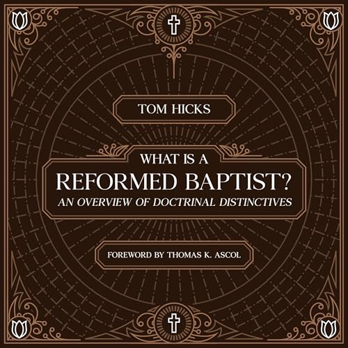 What is a Reformed Baptist (Hicks)