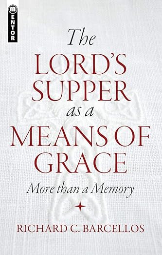 The Lord's Supper as a Means of Grace (Barcellos)