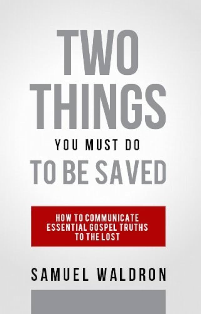Two Things You Must Do to Be Saved (Waldron)