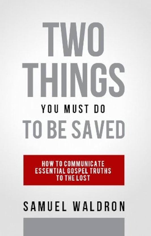 Two Things You Must Do to Be Saved (Waldron)
