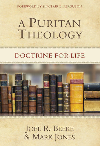 A Puritan Theology: Doctrine for Life (Beeke)